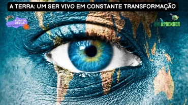 A Terra Um Ser Vivo em Constante Transformação