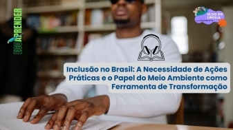 Inclusao no Brasil A Necessidade de Acoes Praticas e o Papel do Meio Ambiente como Ferramenta de Transformacao