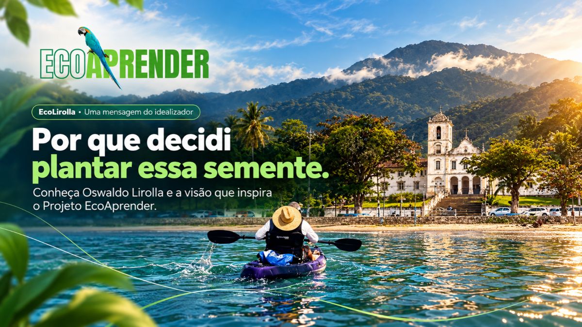 EcoLirolla — Por que decidi plantar essa semente. Oswaldo Lirolla, idealizador do Projeto EcoAprender, em um passeio de caiaque junto à natureza.